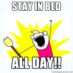 stay in bed all day